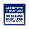 Swim in Your Toilet Pool Sign